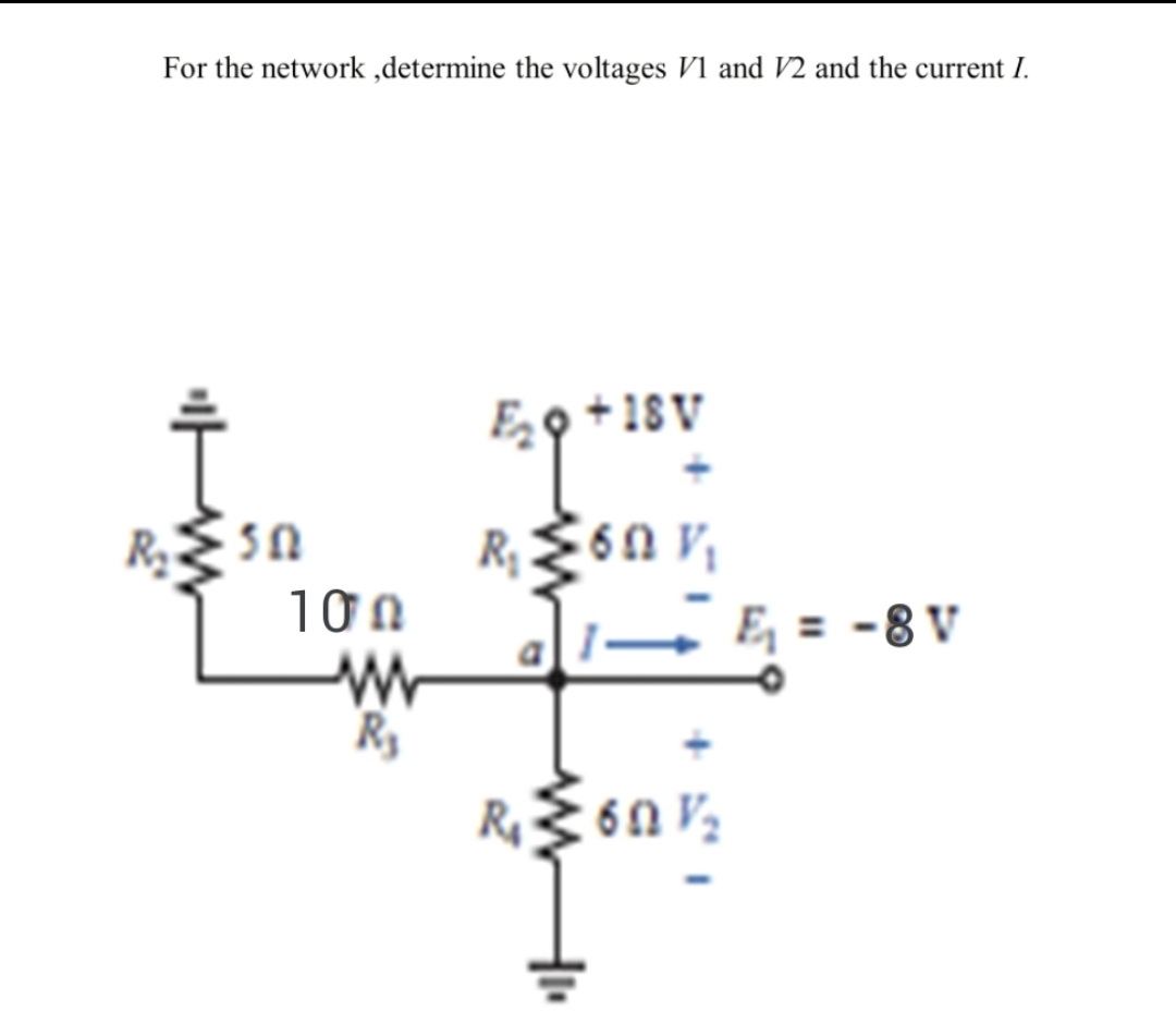For the network,determine the voltages V1 and V2 and the current I.
R₂ MSN
100
www
R₂
E₂9 +18V
R₁ ≥60 V₁
Ω
R₁ ≤60V/₂2
E₁ = -8 V