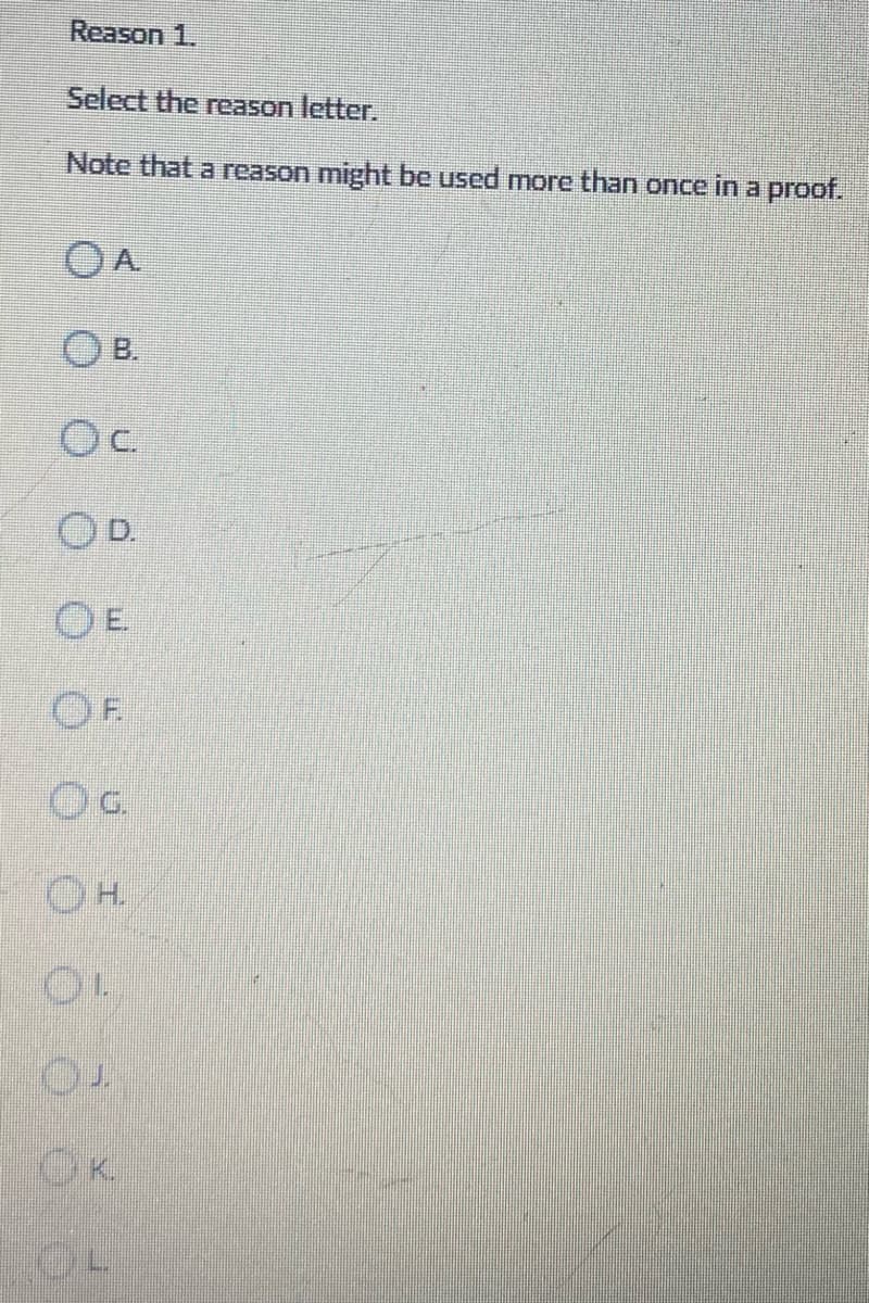 Reason 1.
Select the reason letter.
Note that a reason might be used more than once in a proof.
O B.
Oc
OD.
OE
OF
OG
