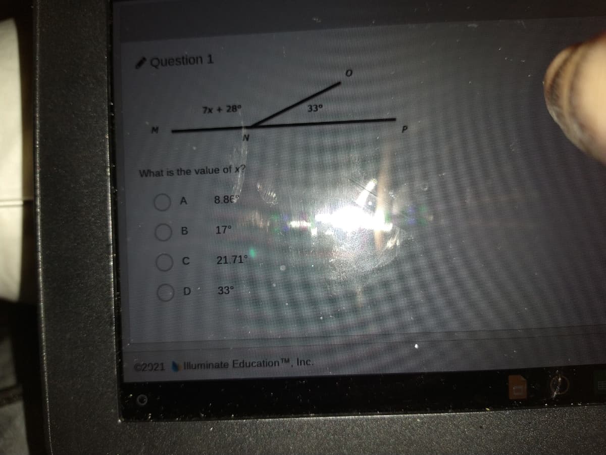 Question 1
7x + 28°
33°
What is the value of x?
8.86
17°
C
21.71°
33
©2921 Illuminate EducationTM Inc.
