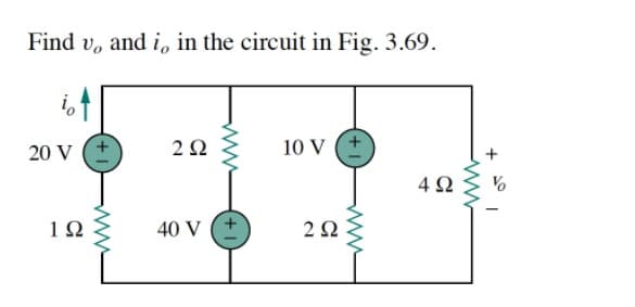 Find v, and i, in the circuit in Fig. 3.69.
20 V
2Ω
10 V (+
4Ω
1Ω
40 V
2Ω
ww
