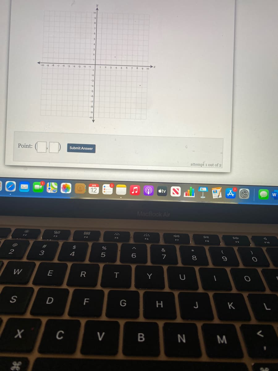 -6
Point:
Submit Answer
attempt i out of 2
12
étv
W
MacBook Air
80
888
DII
F3
E7
F10
#3
2
3
4
5
7
W
E
R
T
Y
G
H.
K
C
V
N
M
* 00
B
