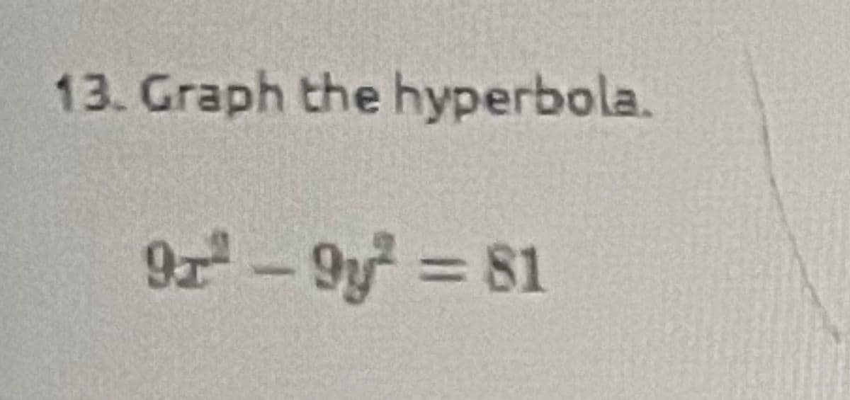 13. Graph the hyperbola.
9²-9y² = 81