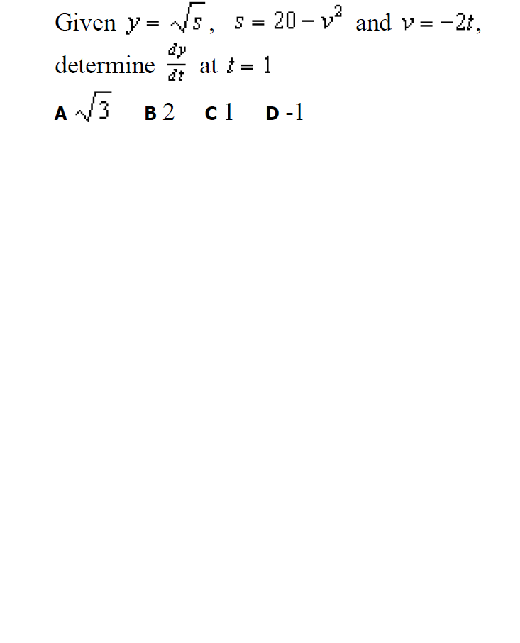 Given y = /s, s = 20 - v and v= -2t,
determine
at t = 1
dt
3 B2 cl D-1
A
