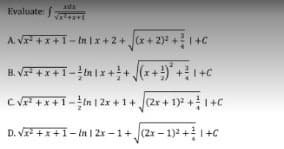 xdx
√x²+x+1
A. √x² + x +1-in 1x + 2 + √√(x + 2)² + 1 +C
B.√x² + x + 1 - ² m 1 x + ² + √(x + 2)² + ² 1 + C
C. √x²+x+1-in 12x + 1+ √(2x + 1)² +1+C
D. √x²+x+1-in 12x −1+ √(2x-1)²+1+C
Evaluate: f