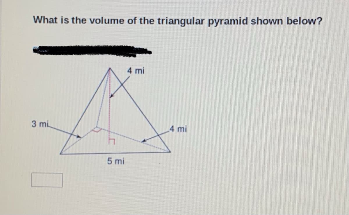 What is the volume of the triangular pyramid shown below?
4 mi
3 mi
4 mi
5 mi
