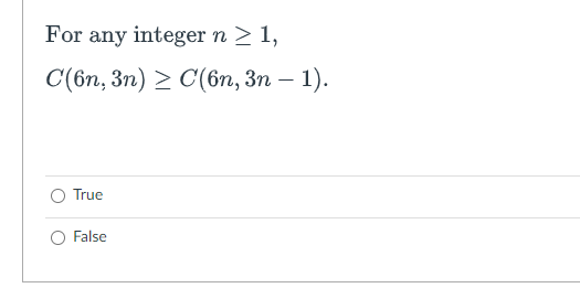 For any integer n ≥ 1,
C(6n, 3n) C(6n, 3n − 1).
-
True
False