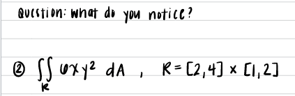 QUestion: what do you notice?
® SS Uxy2 dA ,
R= [2,4] x C1,2]
