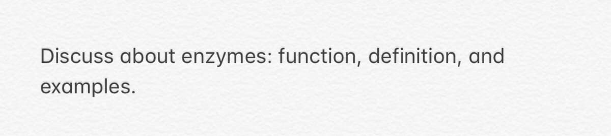 Discuss about enzymes: function, definition, and
examples.
