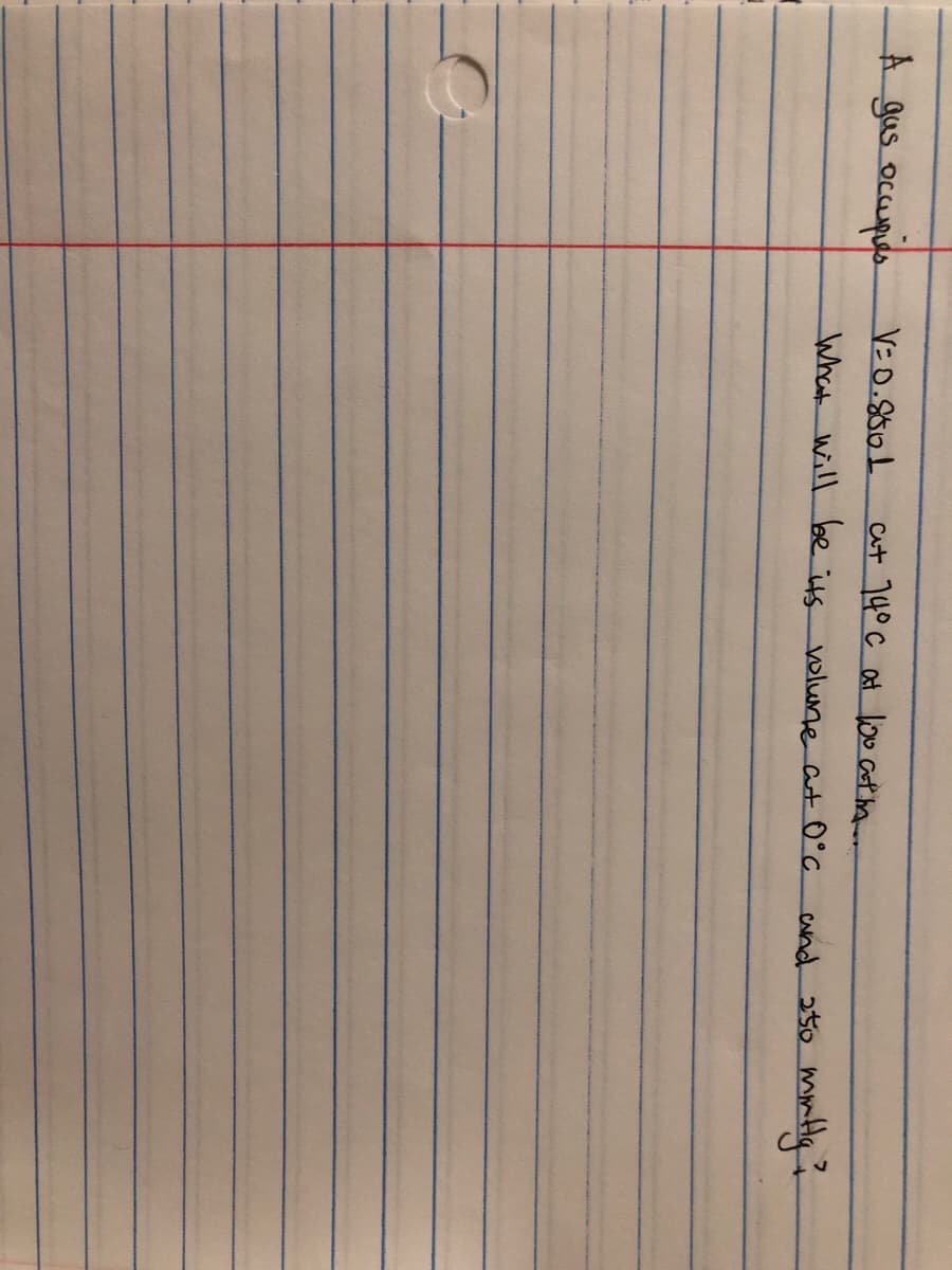 A gus ocupds
V=0.850L
caut 140 c at loo at m.
What will be its volune at 0°C
wnd 250 mmtly
