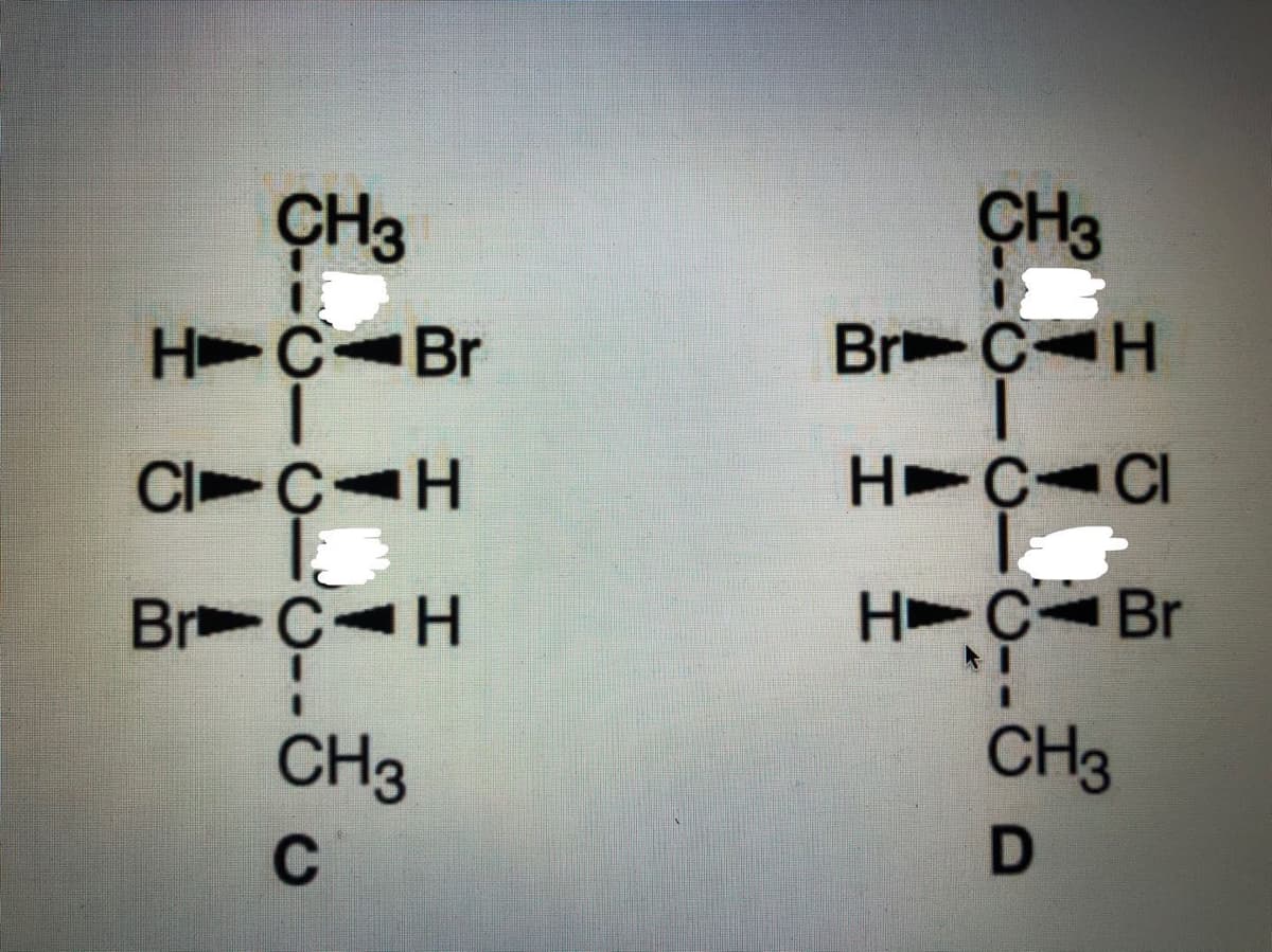 CH3
CH3
H C Br
Br C H
CI C H
H C CI
Br C H
H C Br
CH3
CH3
C
