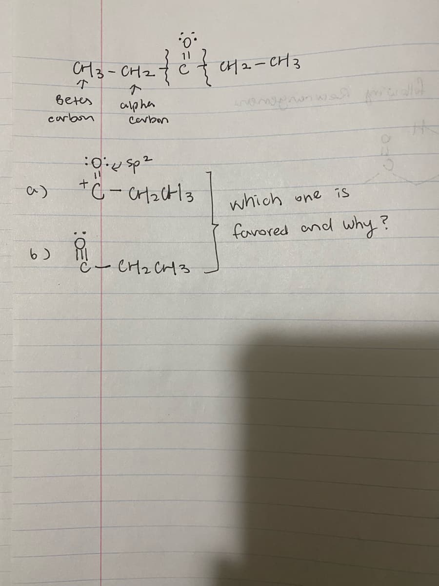 a)
Betes
carbon
6)
H3-CH2
- 대국민국
ㅈ
alpha
COE
: 0:0 Sp2
+C- CH₂013
Cerbon
-
CH2CH3
대 2-CH3
imamo non
201
32
which one is
favored and why?