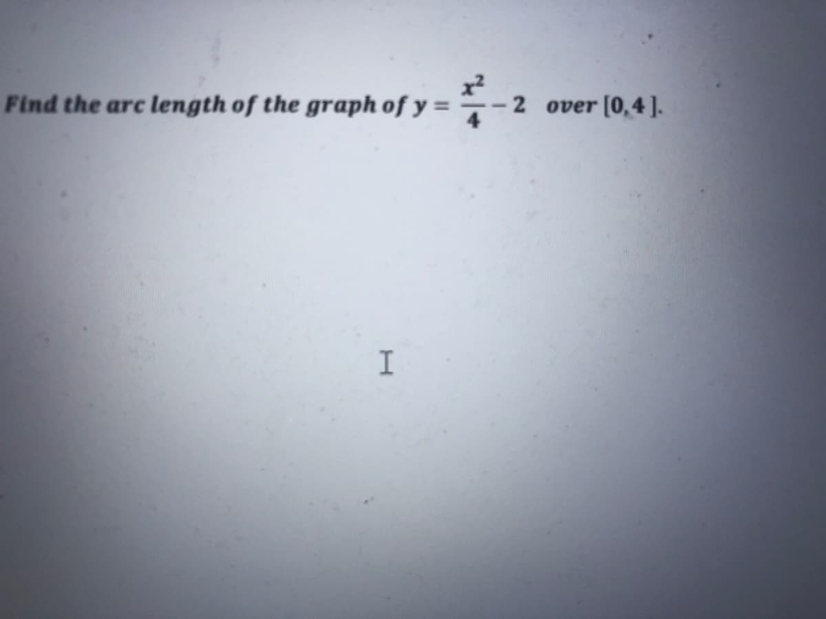 Find the arc
length of the graph of y = - 2
over (0,4].
TI
