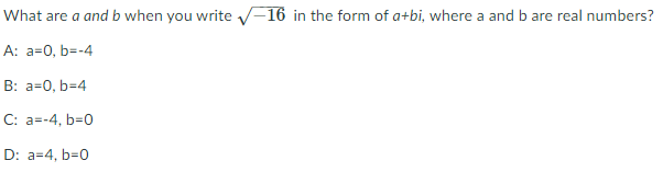 What are a and b when you write V-16 in the form of a+bi, where a and b are real numbers?
A: a=0, b=-4
B: a=0, b=4
C: a=-4, b=0
D: a=4, b=0
