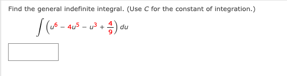 Find the general indefinite integral. (Use C for the constant of integration.)
4u5 - u3
du

