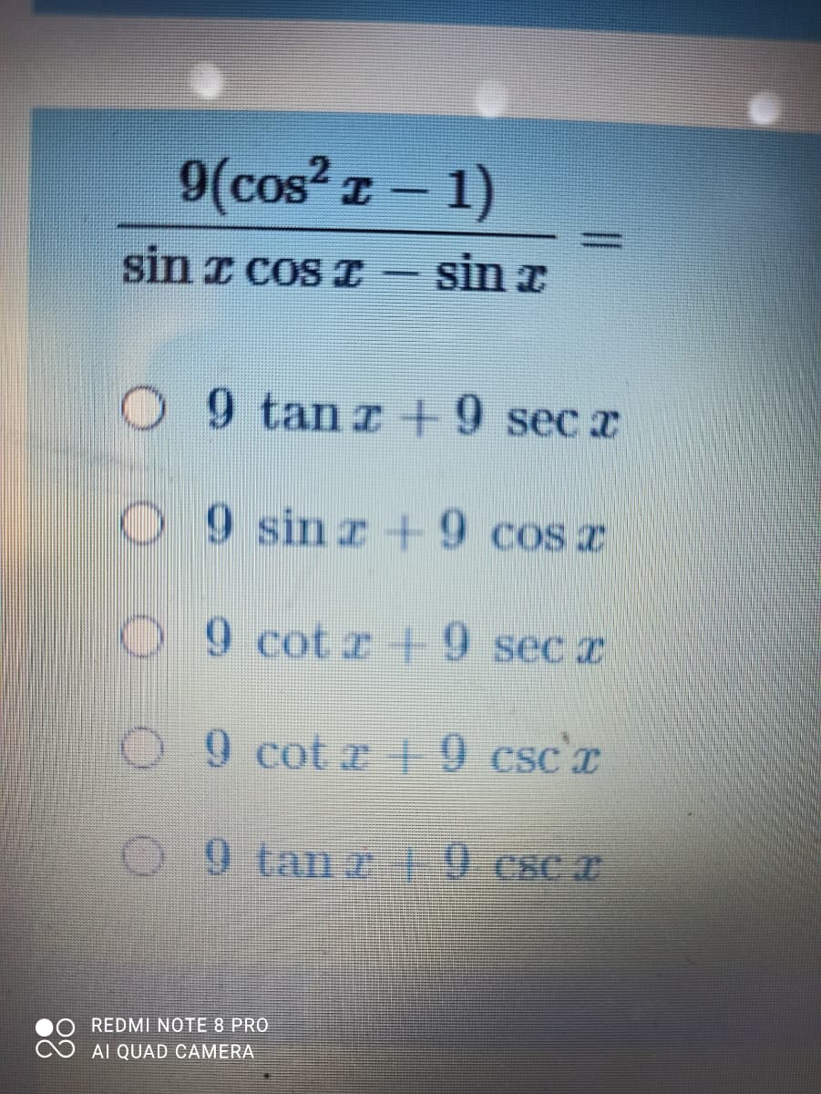 9(cos? z – 1)
I -
sin I coS I- sin z
9 tanr +9 secx
09 sin r+9 cos z
O 9 cot +9 sec x
09 cot z19 cscx
O 9 tanT csC I
REDMI NOTE 8 PRO
AI QUAD CAMERA
