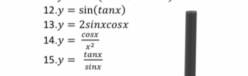 12.y = sin(tanx)
13.y = 2sinxcosx
cosx
14.y =
x2
tanx
15.y =
sinx
