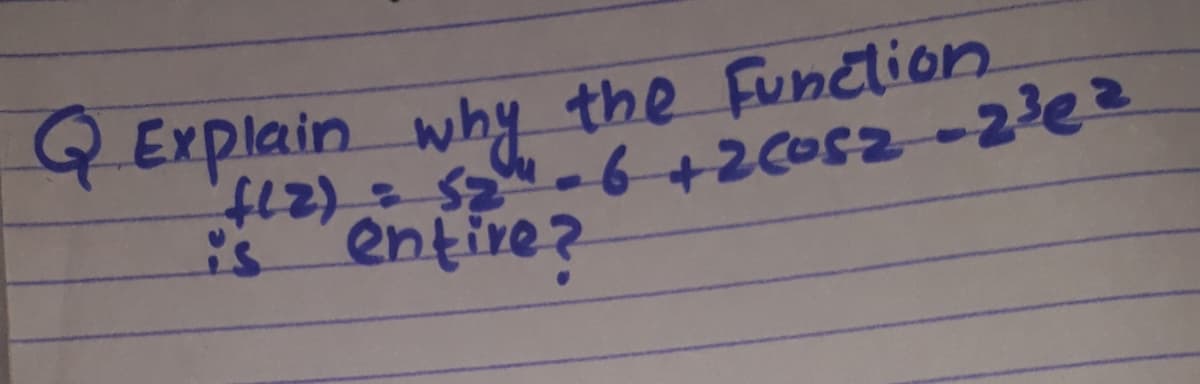 Explain why the Funclion
Rentire?
