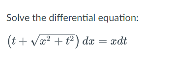 Solve the differential equation:
(t+ va? + t²) dx = xdt
