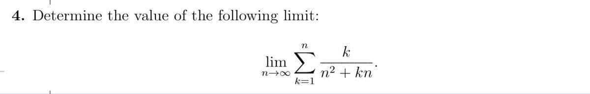 4. Determine the value of the following limit:
lim
81x
n
k=1
k
n² + kn