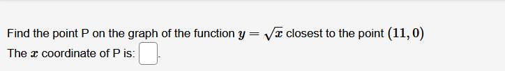 Find the point P on the graph of the function y
Vĩ closest to the point (11, 0)
The x coordinate of P is:
