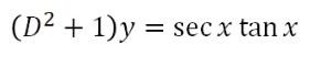 (D2 + 1)y = sec x tan x
%3D
