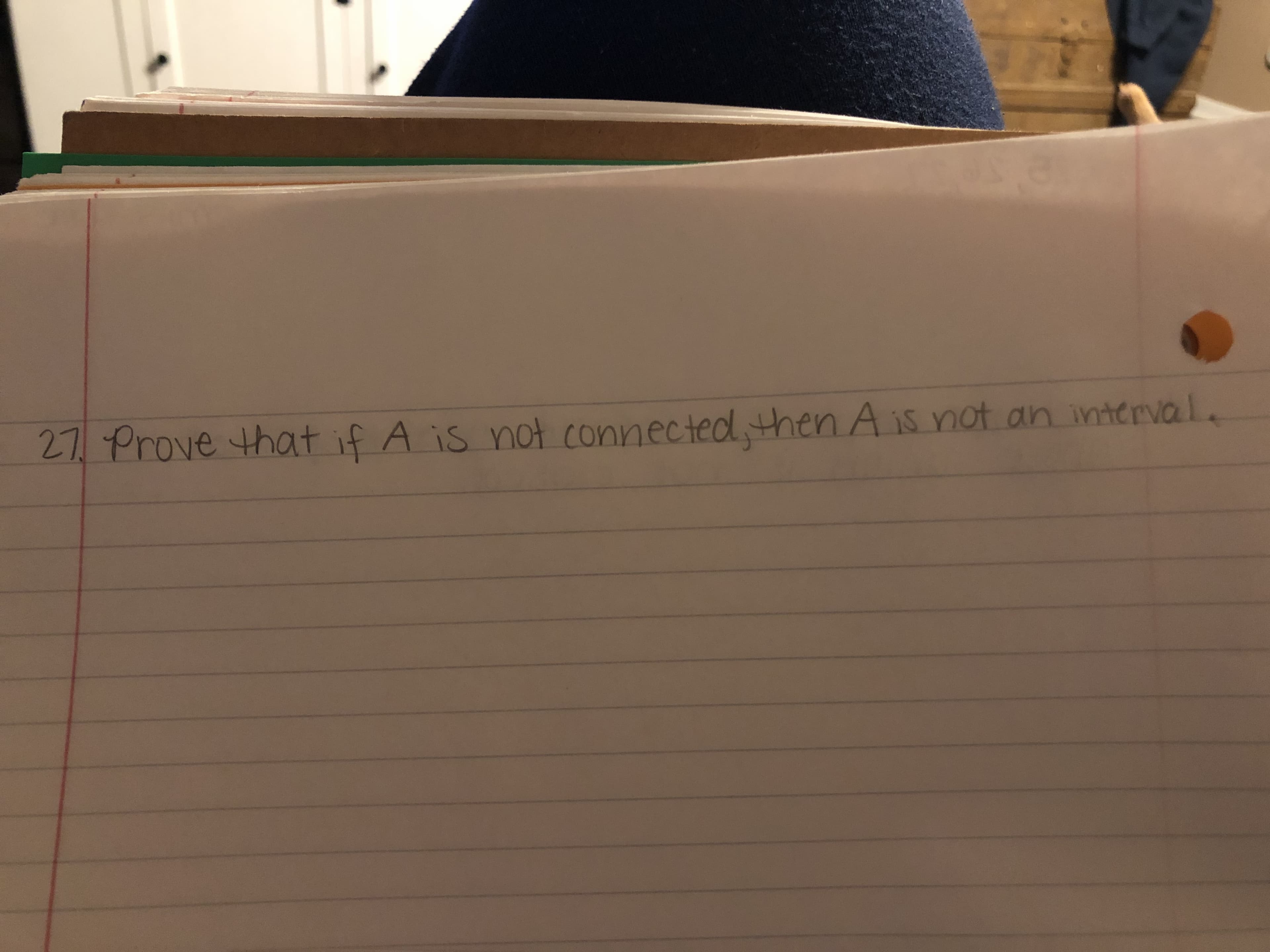 27Prove that if A is not connected then A is not an interval.
