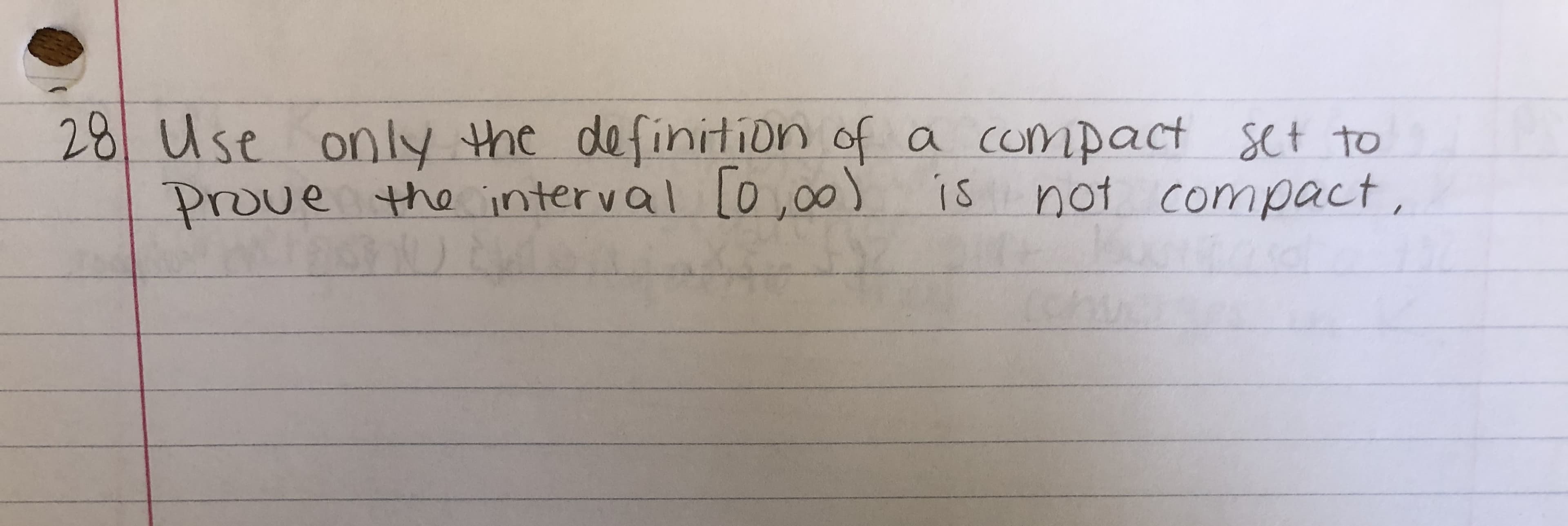 28 Use only the definition of
Prove the interval [o,
a compact set to
is not compact,
