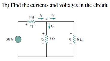 1b) Find the currents and voltages in the circuit
13
30 V
8 Ω
23Ω
+
6Ω