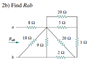 2b) Find Rab
Rab
b
8 Ω
Μ
18 Ω
9Ω
20 Ω
Μ
5Ω
20 Ω
ΖΩ
1Ω
