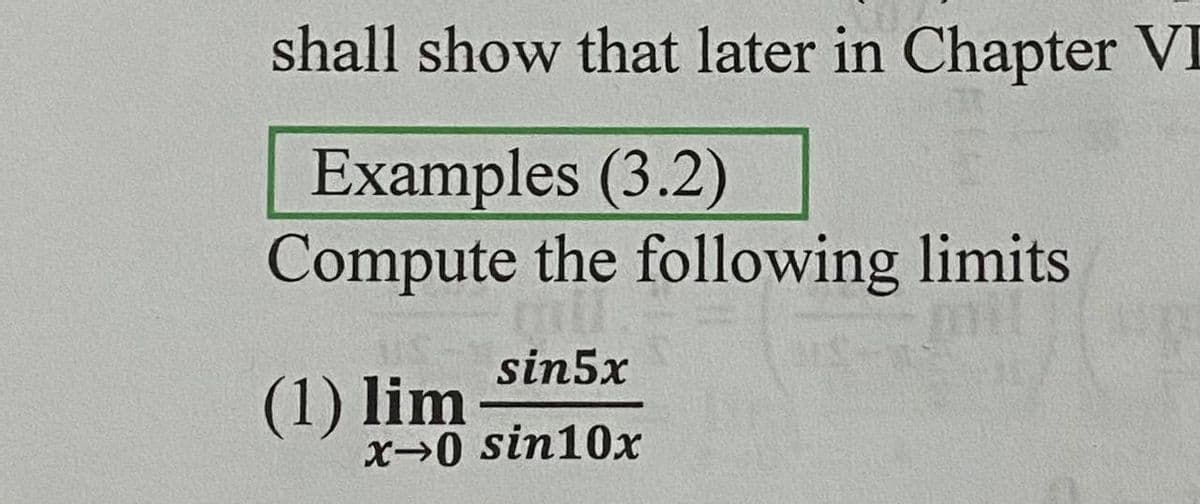 shall show that later in Chapter VI
Examples (3.2)
Compute the following limits
sin5x
(1) lim-
x→0 sin10x
