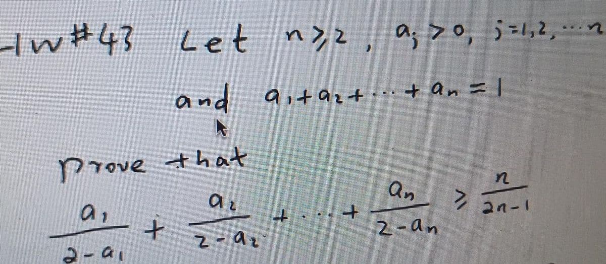Let n>2, a; >0, j-1,2,?
and 9,t9rt.t an =|
ai+az+
Prove th at
an
a,
t.
2n-1
2-an
2-ai
