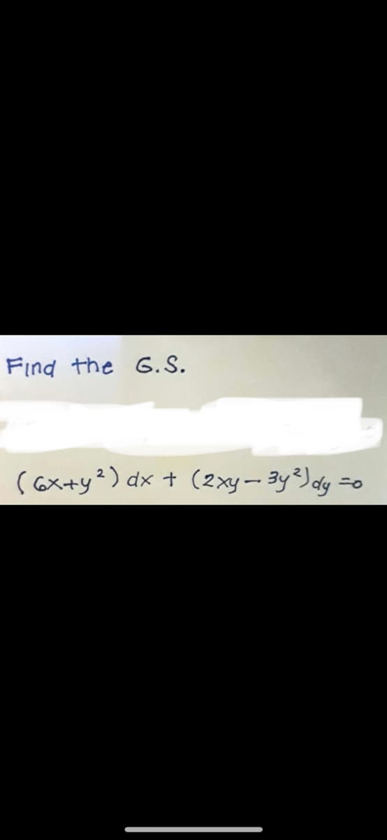 Find the G.S.
(6x+y2) dx + (2xy-3y²) dy =