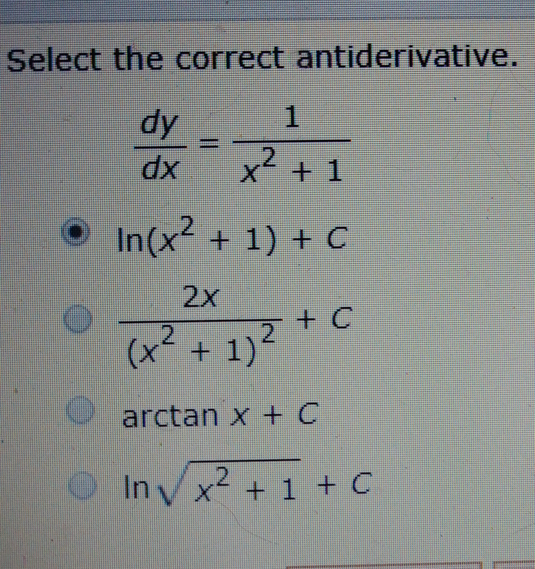 Select the correct antiderivative.
dy
1.
xp
x² + 1
O
In(x² + 1) + C
2x
(x² + 1)²
arctan x + C
Inv x
InVx + 1 + c
2.
+1+C
21

