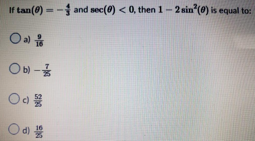 If tan(0) = -and sec(0) < 0, then 1 – 2 sin²(0) is equal to:
O a) 1/6
9
Ob) - 17/12
Oc) 5/2/2
16
d) 2