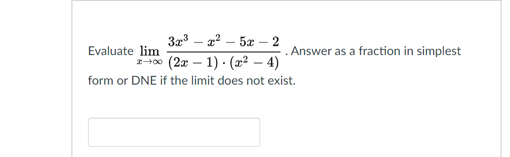 3x3
Evaluate lim
x→00 (2x
5x
2
. Answer as a fraction in simplest
– 1) · (x² – 4)
form or DNE if the limit does not exist.
