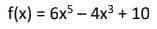 f(x) = 6x5 – 4x3 + 10
