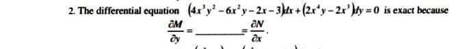 2. The differential equation (4x'y-6x'y-2x-3)dx + (2x*y-2x')y = 0 is exact because
ON
