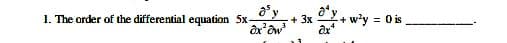 1. The order of the differential equation 5x-
+ 3x
+ w'y
= 0 is
