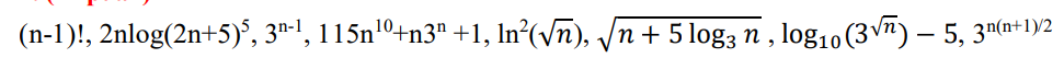 (n-1)!, 2nlog(2n+5), 3-1, 115n'0+n3" +1, In'(n), /n + 51logs n , logio (3\7) - 5, 3нla-Ту2
