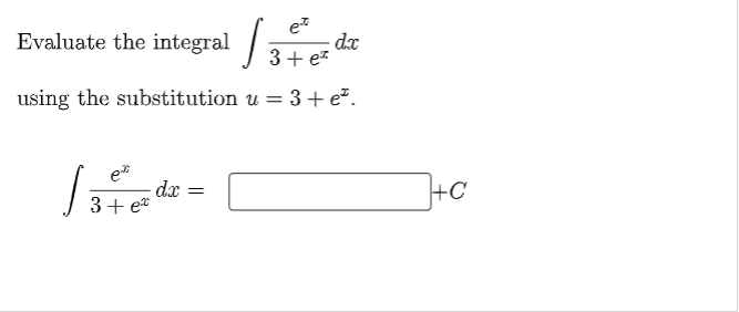 Evaluate the integral ,
dx
3+ ez
using the substitution u = 3+ e².
e*
dx =
+C
3+ e*
