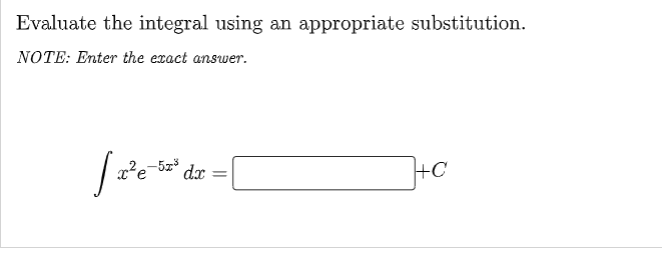 Evaluate the integral using an appropriate substitution.
NOTE: Enter the exact answer.
x²e
dx
+C
