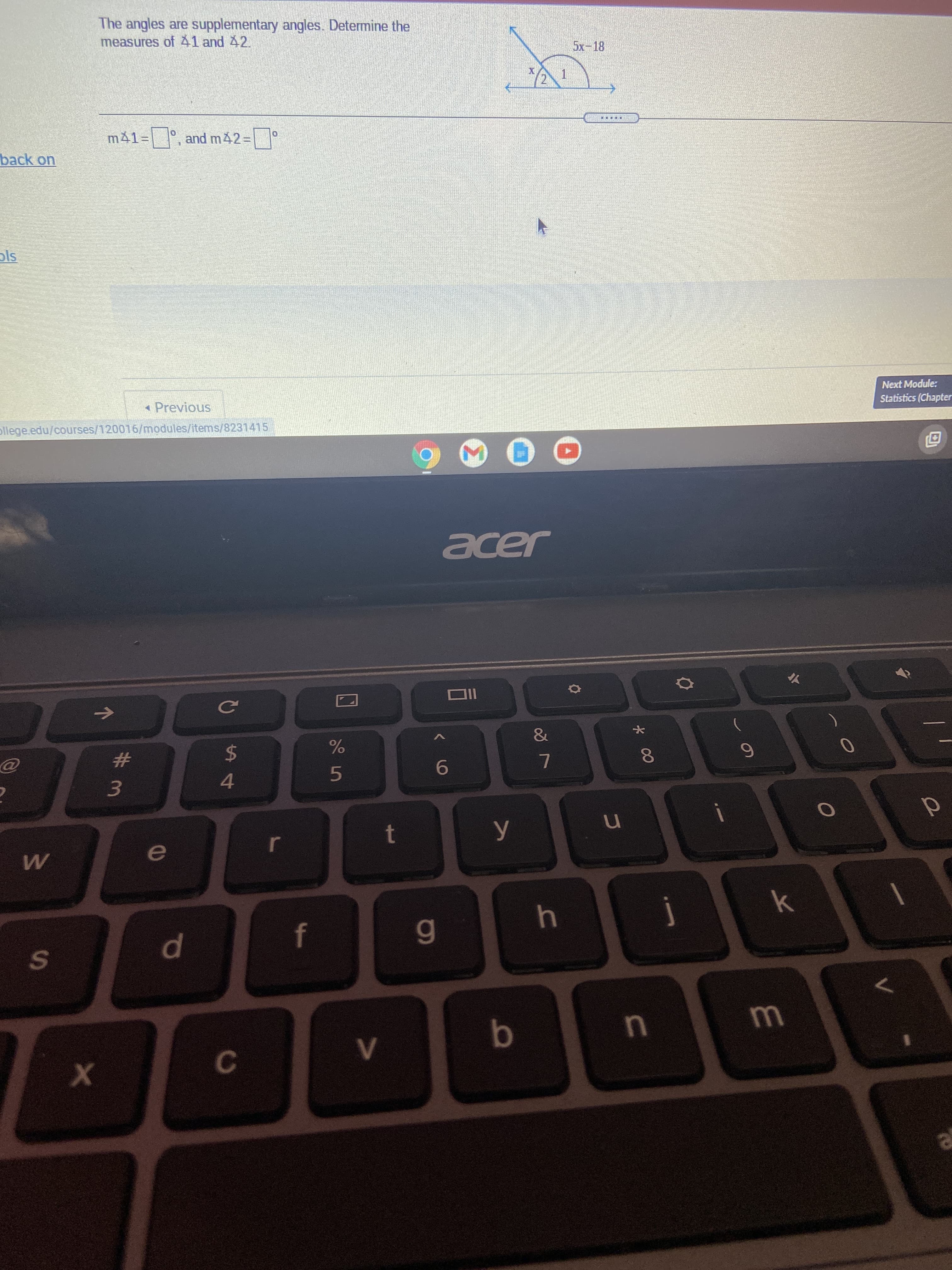 * 00
The angles are supplementary angles. Determine the
measures of 41 and 42.
5x-18
2.
m41%=, and m42=D°
back on
Next Module:
Statistics (Chapter
« Previous
ollege.edu/courses/120016/modules/items/8231415
6
2$
4.
9-
#3
5.
e
р
C.
