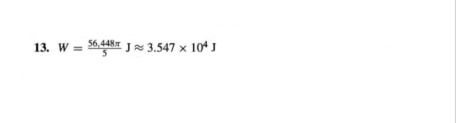 13. W- 56,448л
J3.547 х 104 J
