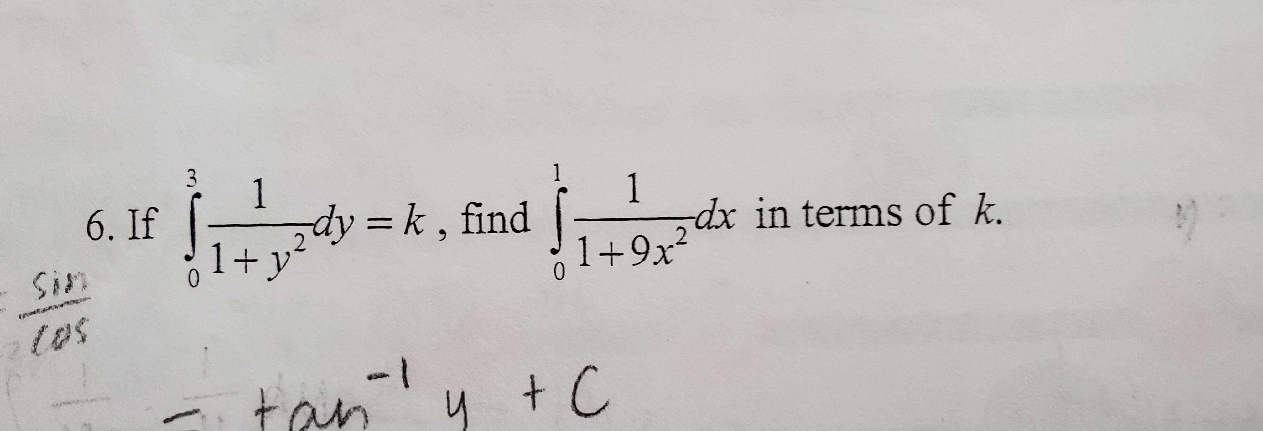 3
1
1
1
dx in terms of k.
6. If
dy k, find
1+y
1+9x2
0
Sin
(p
tos
- l
tan
+ C
