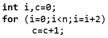 int i,c=0;
for (i=0;i<n;i=i+2)
c=c+1;
