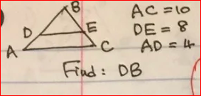 AC =10
DE = 8
AD =4
%3D
Find: DB
81
