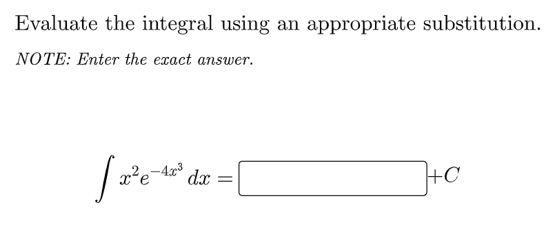 Evaluate the integral using
appropriate substitution.
NOTE: Enter the exact answer.
x²e-4x3
]+c
dx :
