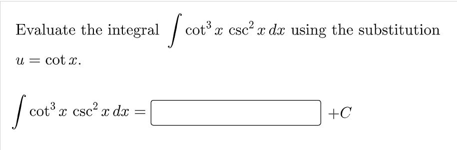 Evaluate the integral / cot x csc² x dx using the substitution
u = cot .
|
cot x csc? x dx
+C
