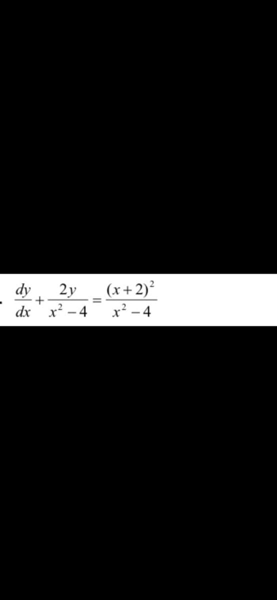 dy
2y
+
dx' x? - 4
(x+2)²
x² - 4
