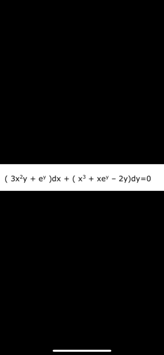 ( 3x?y + e' )dx + ( x³ + xe' – 2y)dy=0
